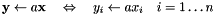 \[\mathbf{y} \leftarrow a\mathbf{x}\quad\Leftrightarrow\quad y_i \leftarrow a x_i \quad i=1\dots n\]